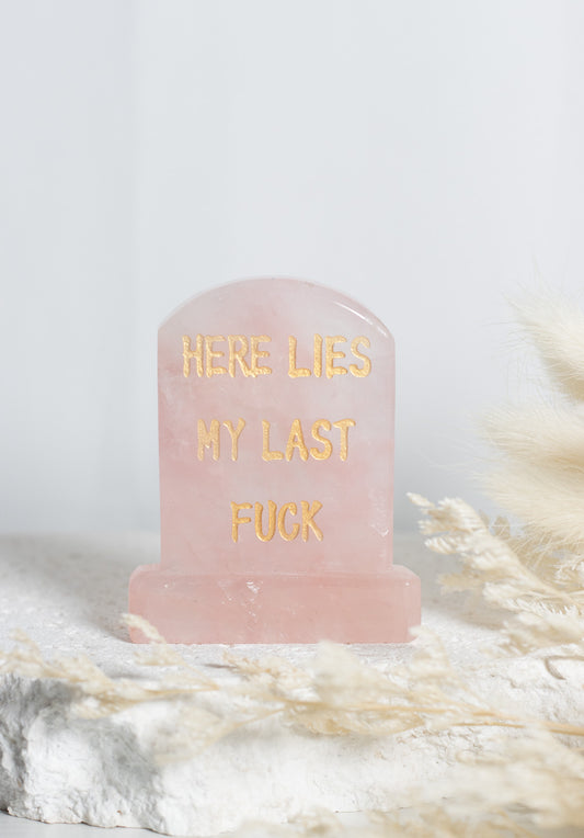 ROSE QUARTZ “HERE LIES MY LAST F*CK” TOMBSTONE
